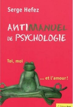 Antimanuel de psychologie - Serge Hefez