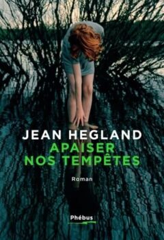 Apaiser nos tempêtes - Jean Hegland