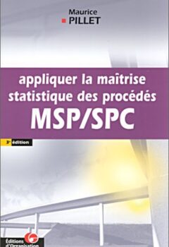 Appliquer la maîtrise statistique des procédés MSP/SPC - Maurice Pillet