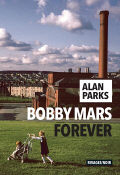 Bobby Mars for ever - Alan Parks