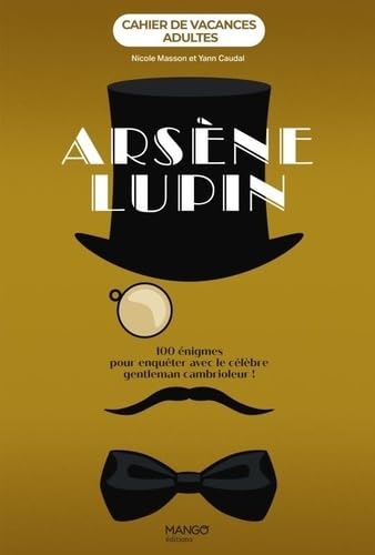 Cahier de vacances adultes - Arsène Lupin - 100 Énigmes Pour Enquêter Avec Le Célèbre Gentleman Cambrioleur ! - Yann Caudal, Nicole Masson