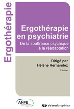 Ergothérapie en psychiatrie - De la souffrance psychique à la réadaptation - Hélène Hernandez