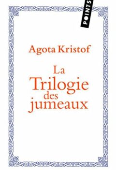 La Trilogie des jumeaux - Le Grand Cahier ; La Preuve ; Le Troisième Mensonge - Agota Kristof