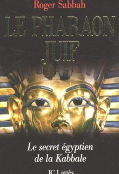 Le Pharaon juif : le secret égyptien de la kabbale - Roger Sabbah
