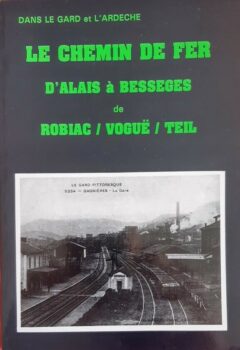 Le chemin de fer d'Alais à Besseges de Robiac - Voguë - Le Teil - Association Terre cévenole