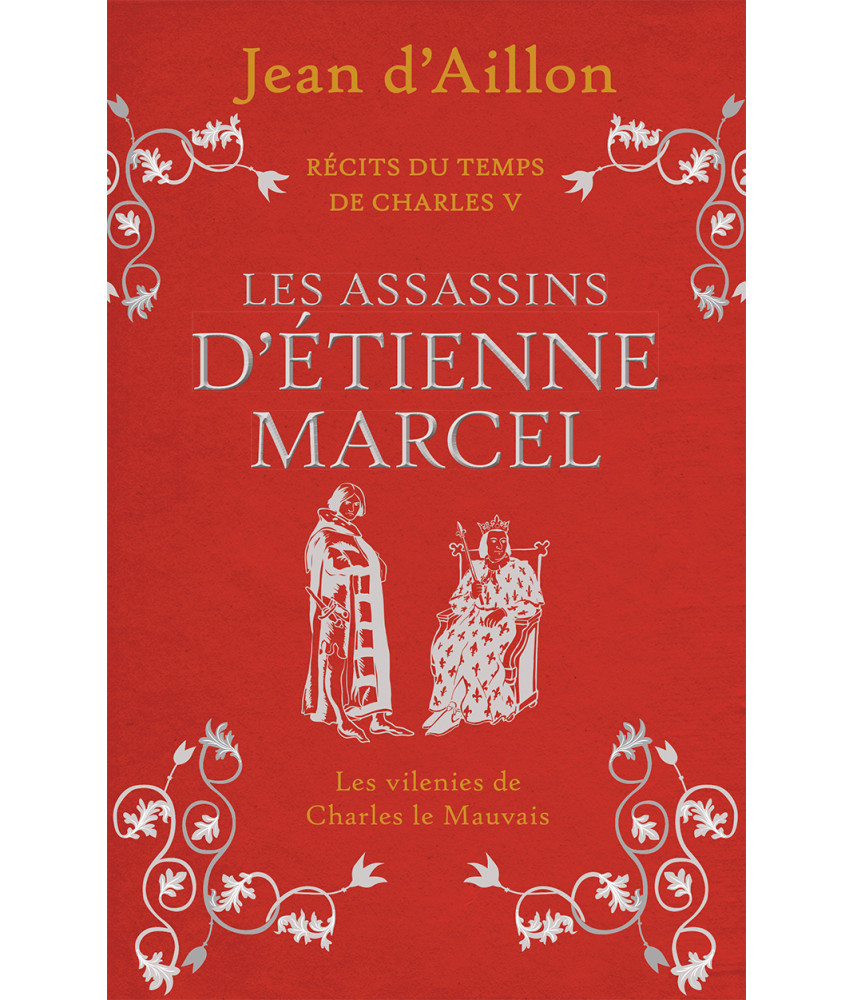 Les assassins d'Étienne Marcel - Récits du temps de Charles V - Jean D'Aillon