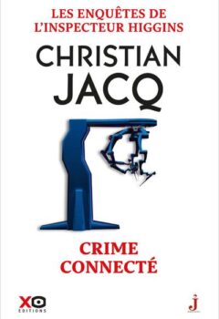 Les enquêtes de l'inspecteur Higgins - Tome 51 Crime connecté - Christian Jacq
