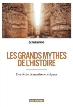 Les grands mythes de l'histoire - Des siècles de mystères et énigmes - David Hawkins