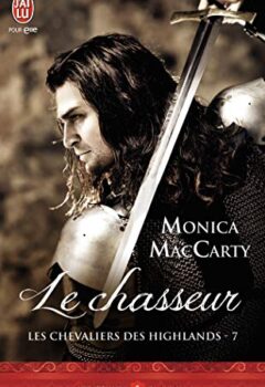 Les Chevaliers des Highlands Tome 7 : Le Chasseur - Monica McCarty