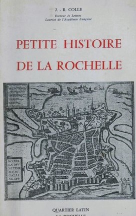 Petite histoire de La Rochelle - J.R.Colle