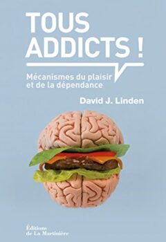 Tous addicts ! Mécanismes du plaisir et de la dépendance - David J. Linden
