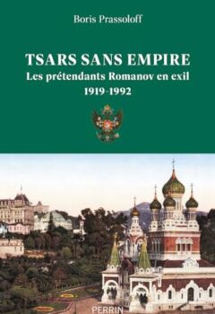 Tsars sans empire - Les prétendants Romanov en exil, 1919-1992 - Boris Prassoloff