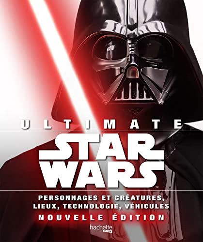 Ultimate Star Wars - Personnages et créatures, lieux, technologie, véhicules...Nouvelle édition - Bray Adam