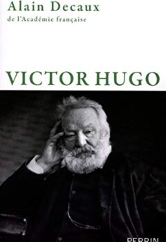Victor Hugo - Alain Decaux